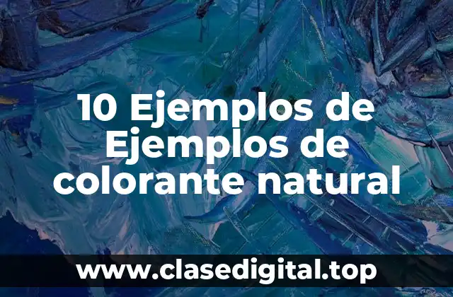10 Ejemplos de Ejemplos de colorante natural