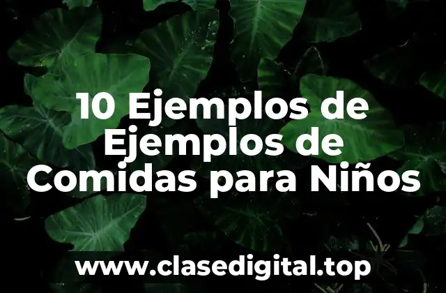 10 Ejemplos de Ejemplos de Comidas para Niños