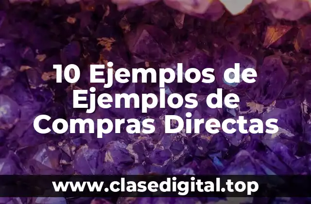 10 Ejemplos de Ejemplos de Compras Directas