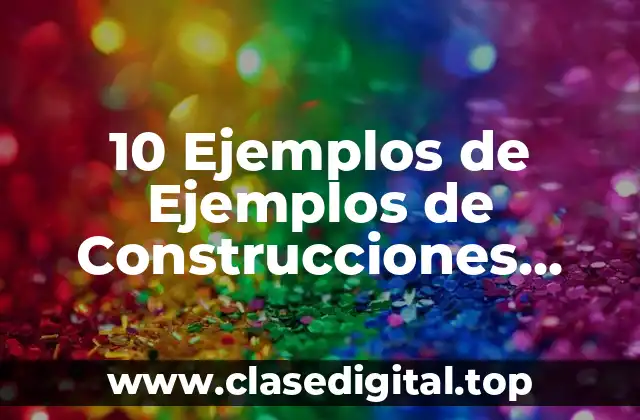 10 Ejemplos de Ejemplos de Construcciones Lógicas