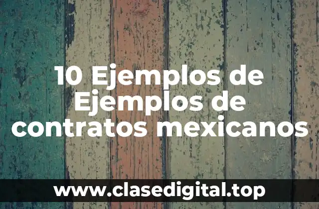 10 Ejemplos de Ejemplos de contratos mexicanos
