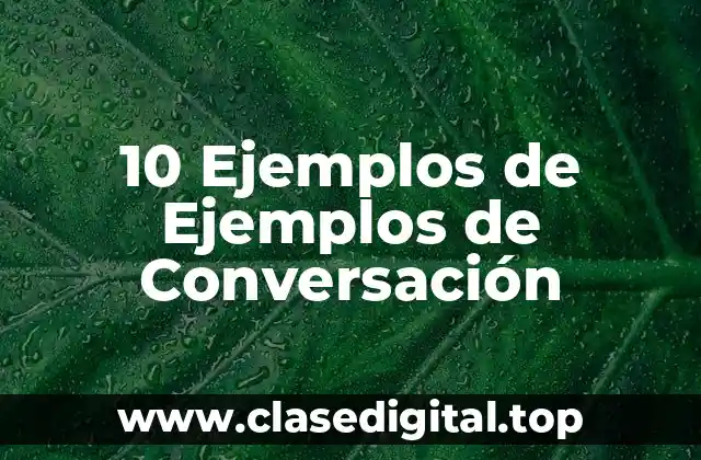 10 Ejemplos de Ejemplos de Conversación