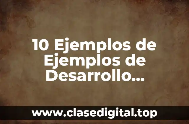 10 Ejemplos de Ejemplos de Desarrollo Sostenible
