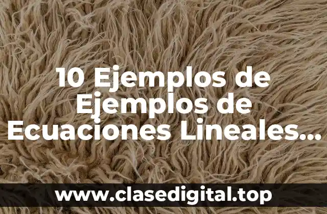 10 Ejemplos de Ejemplos de Ecuaciones Lineales con Dos Incognitas