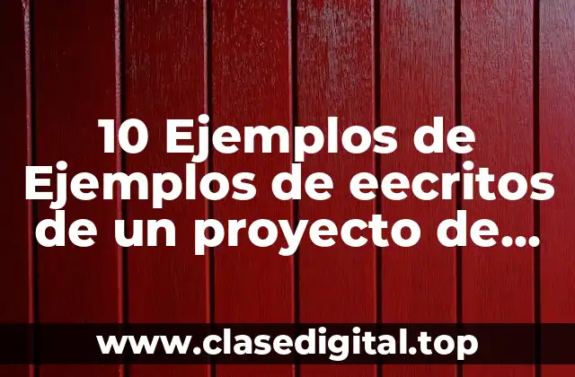 10 Ejemplos de Ejemplos de eecritos de un proyecto de vida