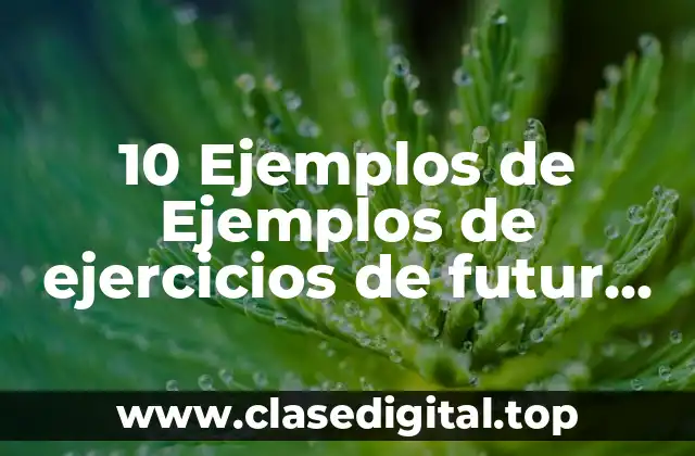 10 Ejemplos de Ejemplos de ejercicios de futur proche
