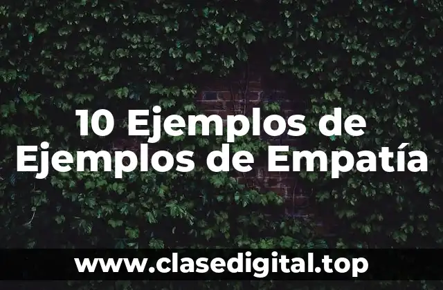 10 Ejemplos de Ejemplos de Empatía