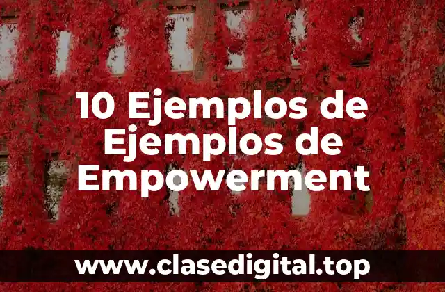 10 Ejemplos de Ejemplos de Empowerment