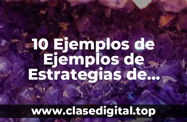 10 Ejemplos de Ejemplos de Estrategias de Comercialización