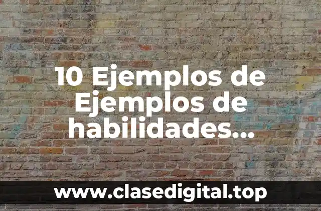 10 Ejemplos de Ejemplos de habilidades directivas