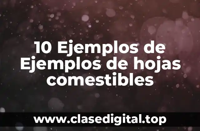 10 Ejemplos de Ejemplos de hojas comestibles