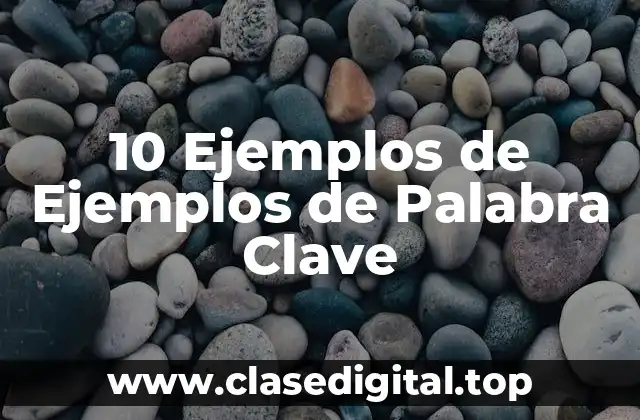 10 Ejemplos de Ejemplos de Palabra Clave