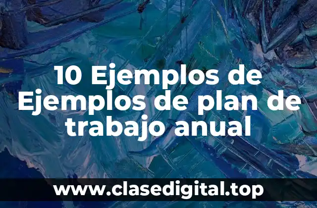 10 Ejemplos de Ejemplos de plan de trabajo anual