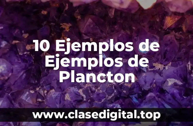 10 Ejemplos de Ejemplos de Plancton
