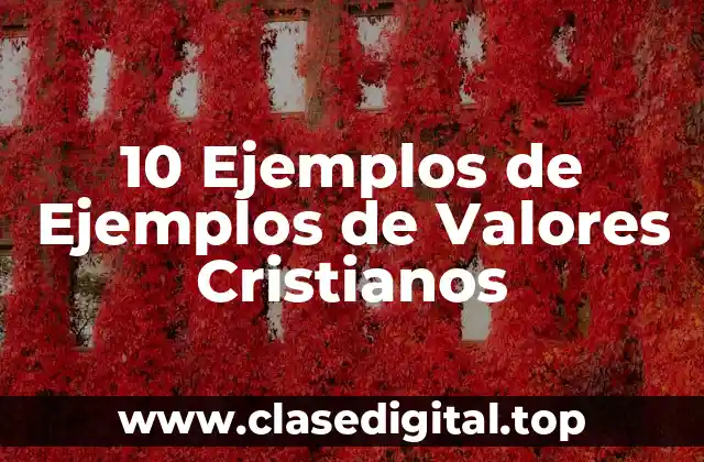10 Ejemplos de Ejemplos de Valores Cristianos