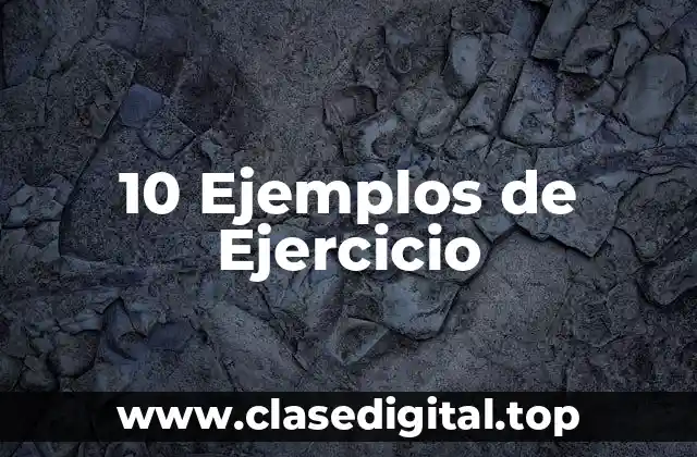 10 Ejemplos de Ejercicio