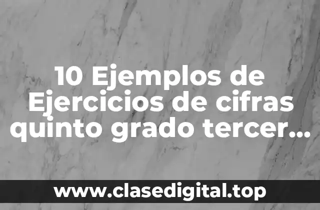 Ejemplos de ejercicios de cifras para quinto grado