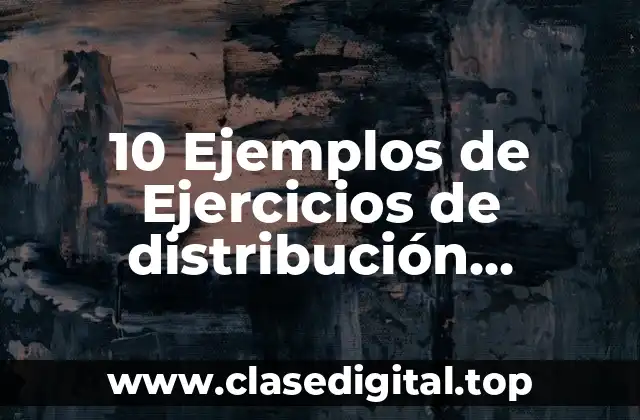 10 Ejemplos de Ejercicios de distribución binomial