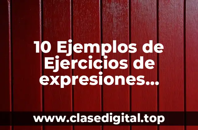 10 Ejemplos de Ejercicios de expresiones algebraicas
