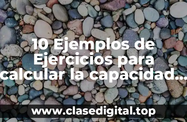 10 Ejemplos de Ejercicios para calcular la capacidad de producción