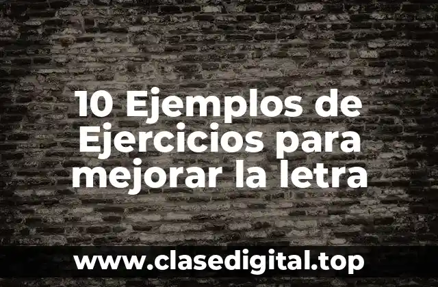 10 Ejemplos de Ejercicios para mejorar la letra