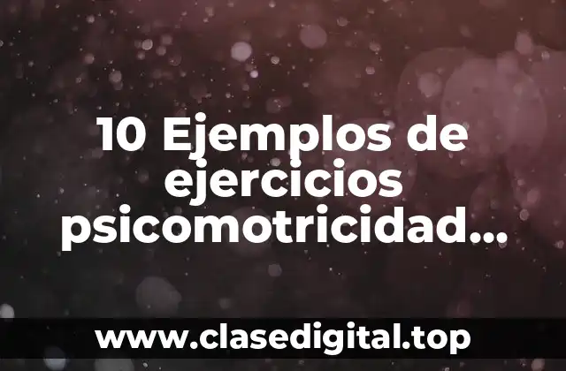 Ejemplos de ejercicios psicomotricidad gruesa para trabajar en matemáticas