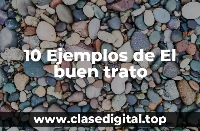 10 Ejemplos de El buen trato