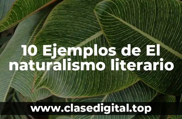 10 Ejemplos de El naturalismo literario