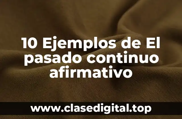 10 Ejemplos de El pasado continuo afirmativo