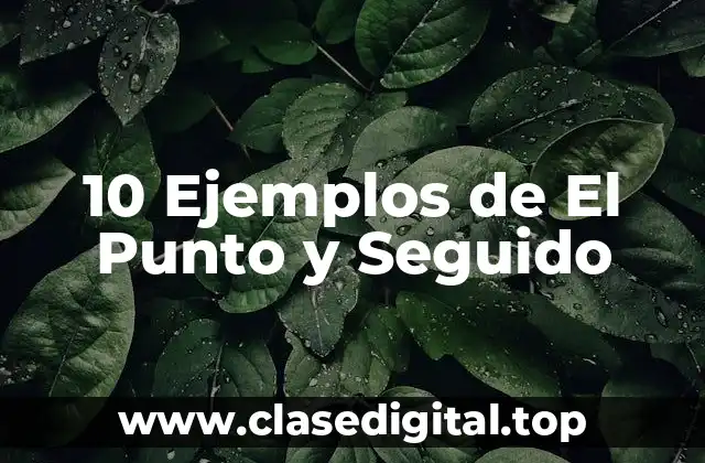 10 Ejemplos de El Punto y Seguido