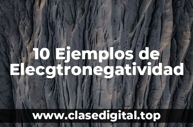 10 Ejemplos de Elecgtronegatividad