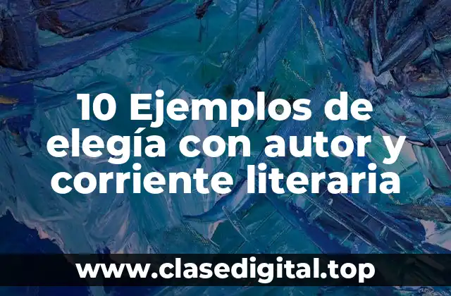 10 Ejemplos de elegía con autor y corriente literaria