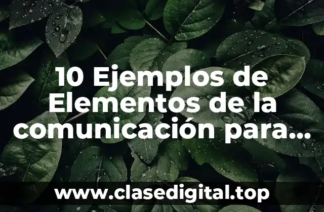 10 Ejemplos de Elementos de la comunicación para niños