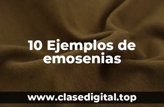 10 Ejemplos de emosenias