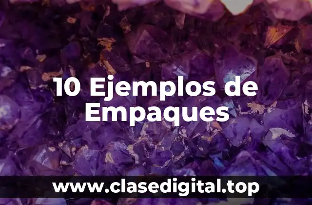 10 Ejemplos de Empaques