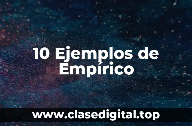 10 Ejemplos de Empírico