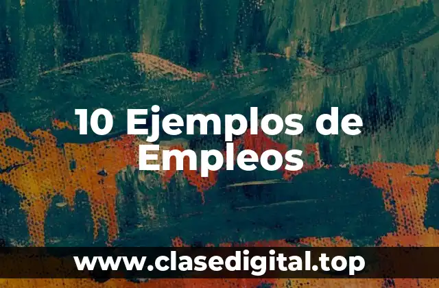 10 Ejemplos de Empleos