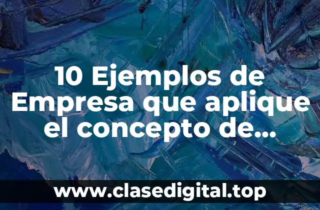 10 Ejemplos de Empresa que aplique el concepto de calidad total