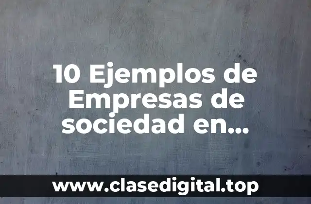 10 Ejemplos de Empresas de sociedad en comandita por acciones