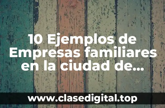 10 Ejemplos de Empresas familiares en la ciudad de México