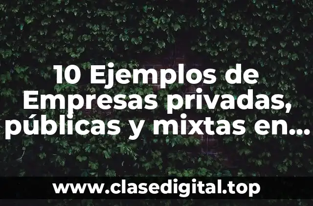 10 Ejemplos de Empresas privadas, públicas y mixtas en México