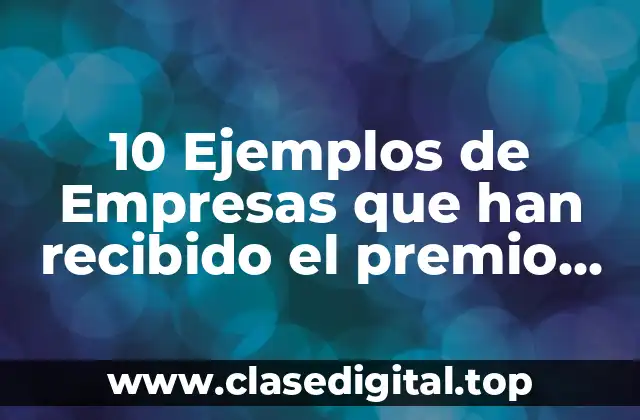 10 Ejemplos de Empresas que han recibido el premio Malcolm Baldrige