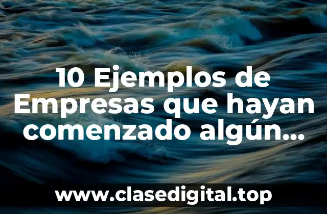 10 Ejemplos de Empresas que hayan comenzado algún servicio
