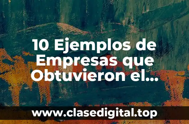 10 Ejemplos de Empresas que Obtuvieron el Premio Deming