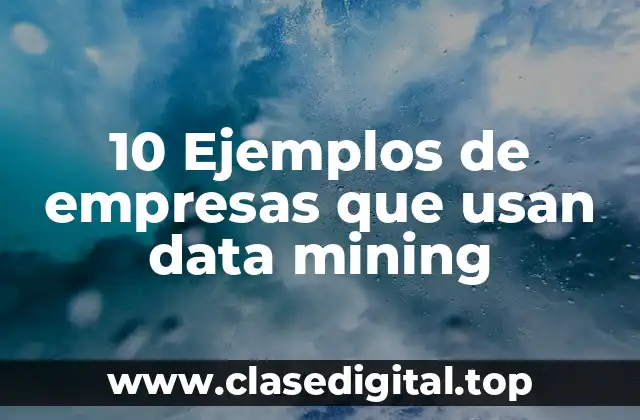 10 Ejemplos de empresas que usan data mining