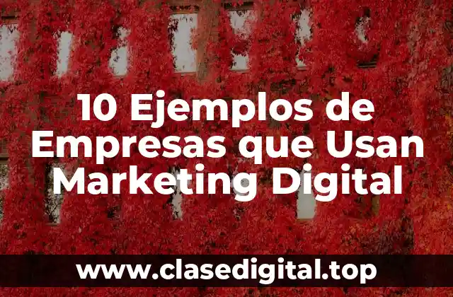 10 Ejemplos de Empresas que Usan Marketing Digital