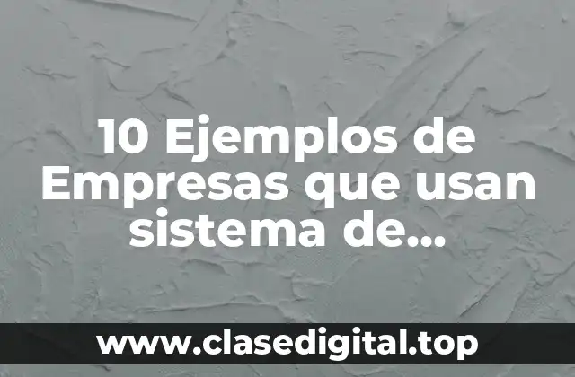 10 Ejemplos de Empresas que usan sistema de distribución vertical administrativo