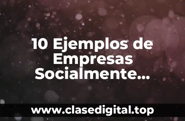 10 Ejemplos de Empresas Socialmente Responsables en México