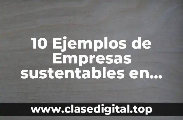 10 Ejemplos de Empresas sustentables en México