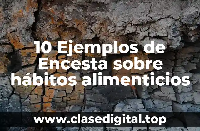 10 Ejemplos de Encesta sobre hábitos alimenticios